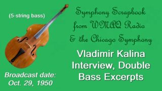 Vladimir Kalina, Double Bass (5 String). Interview, Excerpts. Chicago Symphony, Broadcast 10/29/1950